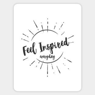 Feel Inspired Everyday Uplifting Empowering Life Changing motivational quote Sticker